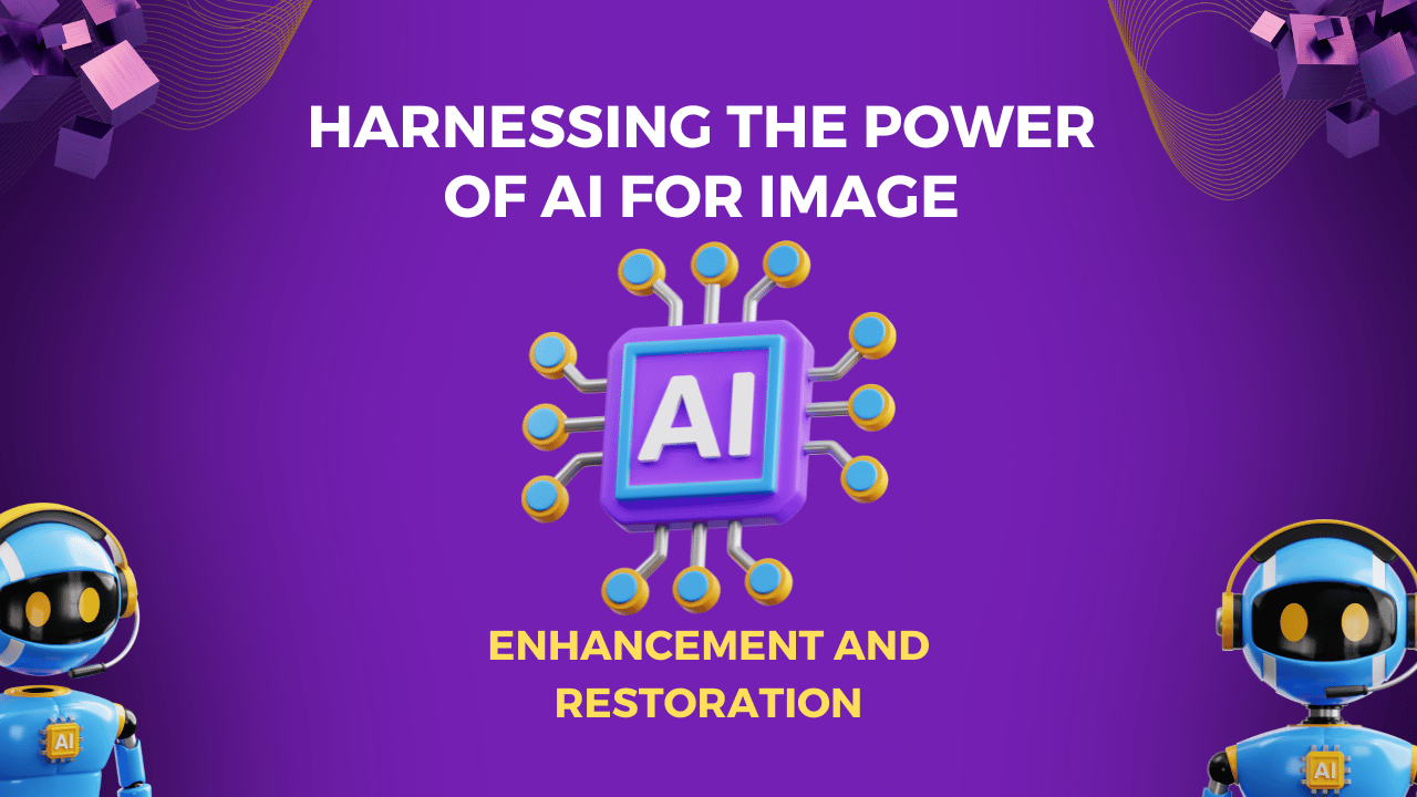 Harnessing the Power of AI for Image Enhancement and Restoration